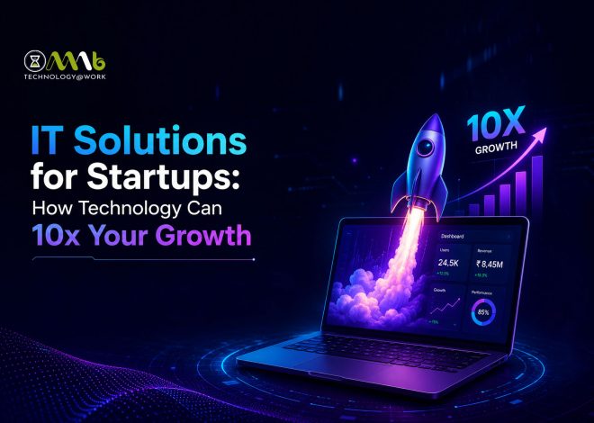 IT Solutions for Startups: How Technology Can 10x Your Growth in India